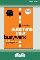 Automate Your Busywork: Do Less, Achieve More, and Save Your Brain for the Big Stuff [Large Print 16 Pt Edition] 1038707765 Book Cover