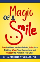 MAGIC OF A SMILE: Turn Problems into Possibilities, Calm Your Thinking, Warm Your Connections, and Unleash the Power of Your Smile. B0FLQ6HGNK Book Cover