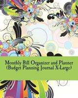 Monthly Bill Organizer and Planner (Budget Planning Journal X-Large) 1535443685 Book Cover