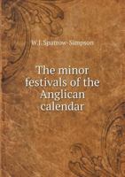 The Minor Festivals of the Anglican Calendar 1115948911 Book Cover