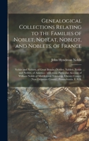 Genealogical Collections Relating to the Families of Noblet, Noblat, Noblot and Noblets, of France; Noblet and Noblett, of Great Britain; Noblet, Noblett, Noblit and Noblitt, of America: With Some Par 1013552121 Book Cover