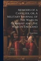 Memoirs of a Cavalier, or, A Military Journal of the Wars in Germany and the Wars in England 1021198226 Book Cover