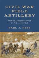 Civil War Field Artillery: Promise and Performance on the Battlefield 0807178004 Book Cover