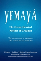 Yemayá: The Ocean-Hearted Mother of Creation: The ancient story of a goddess who carried the sea inside her B0G4LXGZCH Book Cover