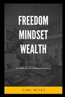 Freedom Mindset Wealth: Mental Liberation, Understanding The Mindset & Habits Of Millionaires. B0BLB6TFRP Book Cover