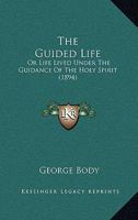 The Guided Life: Or, Life Lived Under the Guidance of the Holy Spirit 1104392348 Book Cover