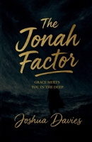 The Jonah Factor: Grace Meets You In The Deep B0GXK26H8B Book Cover