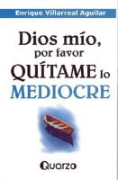 Dios mio, por favor quitame lo mediocre 9707321016 Book Cover