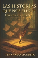 LAS HISTORIAS QUE NOS ELIGEN: El alma detrás de las palabras (Spanish Edition) B0GKY183X6 Book Cover