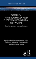 Complex, Hypercomplex and Fuzzy-valued Neural Networks: New Perspectives and Applications 103284714X Book Cover