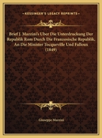 Brief J. Mazzini's Uber Die Unterdruckung Der Republik Rom Durch Die Franzosische Republik, An Die Minister Tocqueville Und Falloux (1849) 1246717808 Book Cover