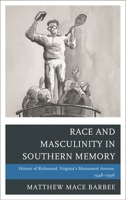 Race and Masculinity in Southern Memory: History of Richmond, Virginia's Monument Avenue, 1948-1996 1498564232 Book Cover