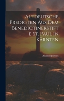 Altdeutsche Predigten aus dem Benedictinerstifte St. Paul in Kärnten 1021998370 Book Cover