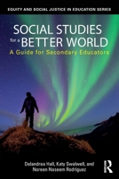 Social Studies for a Better World: A Guide for Secondary Educators 1032710551 Book Cover