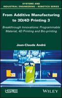 From Additive Manufacturing to 3D/4D Printing 3: Breakthrough Innovations: Programmable Material, 4D Printing and Bio-printing 1786302322 Book Cover