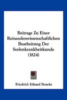 Beitr�ge zu einer reinseelenwissenschaftlichen Bearbeitung der Seelenkrankheitkunde. 1270728717 Book Cover