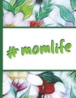 Flower Bloom: Mom Life Hashtag Momlife Colorful Flowers Beautiful Foral Composition Notebook College Students Wide Ruled Line Paper 8.5x11 Inspirational Gifts for Woman Nature Lovers Gentle Spirits 1091909741 Book Cover