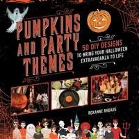 Pumpkins and Party Themes: 50 DIY Designs to Bring Your Halloween Extravaganza to Life 1510751165 Book Cover
