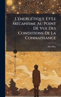 L'Ã(c)nergÃ(c)tique Et Le MÃ(c)canisme Au Point De Vue Des Conditions De La Connaissance (French Edition) 102382759X Book Cover