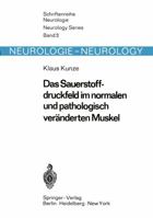 Das Sauerstoffdruckfeld Im Normalen Und Pathologisch Veranderten Muskel: Untersuchungen Mit Einer Neuen Methode Zur Quantitativen Erfassung Der Hypoxie in Situ 3540047050 Book Cover