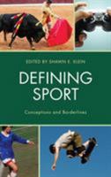 Defining Sport: Conceptions and Borderlines (Studies in Philosophy of Sport) 1498511597 Book Cover