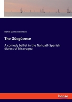 The Güegüence: a Comedy Ballet in the Nahuatl-Spanish Dialect of Nicaragua 1519709110 Book Cover
