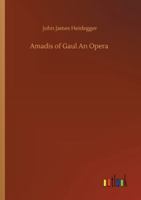 Amadis of Gaul An Opera 3752310375 Book Cover