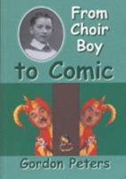 From Choir Boy to Comic: Or " Off We Go " ... As the Man with the Wooden Leg Said 1903607396 Book Cover