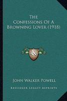 The Confessions of a Browning Lover 1532997639 Book Cover