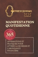 Manifestation Quotidienne: 365 Affirmations et Pratiques pour Attirer la Richesse et l'Abondance Financière (French Edition) B0DPQ52ZZN Book Cover