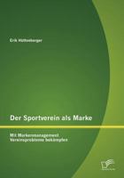 Der Sportverein als Marke: Mit Markenmanagement Vereinsprobleme bekämpfen 3842879520 Book Cover