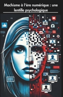 Machisme à l'ère numérique : une lentille psychologique (French Edition) B0F143YGGK Book Cover