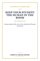Keep Your Student the Human in the Room in the Age of AI: Raising Students Who Aim It, From High School Through Graduation B0H9629K88 Book Cover