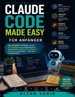 Claude Code Made Easy Für Anfänger: Der ultimative Leitfaden zum Erlernen der Vibe-Codierung, zum Erstellen von Apps, zum Automatisieren von ... von Agentencode-Kenntnissen (German Edition) B0H8HX9VCS Book Cover
