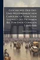 Geschichte Der Ost- Und Westfränkischen Carolinger Vom Tode Ludwigs Des Frommen Bis Zum Ende Conrads I (840-918).... 1270867768 Book Cover