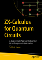 ZX-Calculus for Quantum Circuits: A Diagrammatic Approach to Quantum Circuit Analysis and Optimization B0GYRFFB3D Book Cover