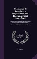 Thesaurus Of Proprietary Preparations And Pharmaceutical Specialties: Including patent Medicines, Proprietary Pharmaceuticals, Open-formula Specialties, Synthetic Remedies, Etc 1017854769 Book Cover
