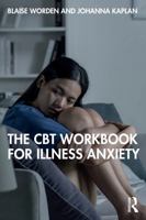 The CBT Workbook for Illness Anxiety 1032711345 Book Cover