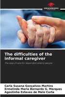 The difficulties of the informal caregiver 6207446186 Book Cover