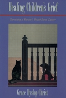 Healing Children's Grief: Surviving a Parent's Death from Cancer 0195105915 Book Cover