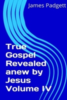 True Gospel Revealed Anew by Jesus, Vol. IV 1291960864 Book Cover