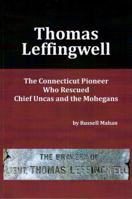 Thomas Leffingwell: The Connecticut Pioneer Who Rescued Chief Uncas and the Mohegans 0999396226 Book Cover