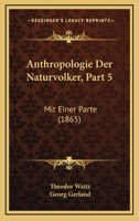 Anthropologie Der Naturvolker, Part 5: Mit Einer Parte 1160789371 Book Cover