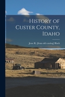 History of Custer County, Idaho 1015782426 Book Cover
