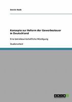 Konzepte zur Reform der Gewerbesteuer in Deutschland: Eine betriebswirtschaftliche Würdigung 3638643808 Book Cover