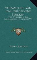 Verzameling Van Onuitgegeevene Stukken: Tot Opheldering Der Vaderlandsche Historie (1779) 1165808498 Book Cover