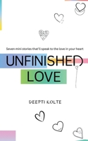 Unfinished Love: Seven mini stories that'll speak to the love in your heart B0FHQS8HDB Book Cover