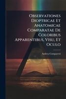 Observationes Dioptricae Et Anatomicae Comparatae de Coloribus Apparentibus, Visu, Et Oculo 1273307003 Book Cover