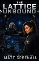 The Lattice Unbound: Book 3 of The Lattice War 1067675655 Book Cover