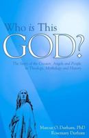 Who Is This God?: The Story of the Creator, Angels, and People in Theology, Mythology, and History 0971932409 Book Cover